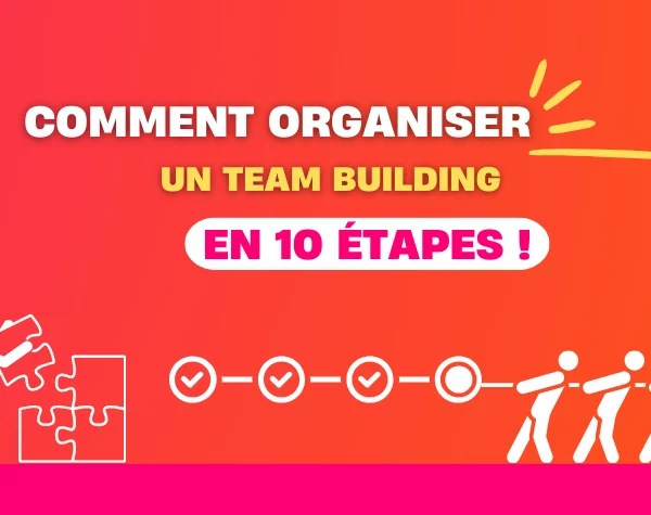 Comment organiser un team building : 10 étapes clés