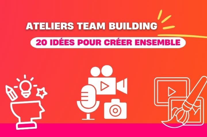 Miniature d'article de blog qui donne 20 idées d'ateliers de team building représentant des activités comme la vidéo, l'audio et l'art comme vecteur de création ensemble